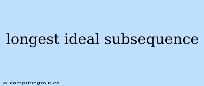 Longest Ideal Subsequence