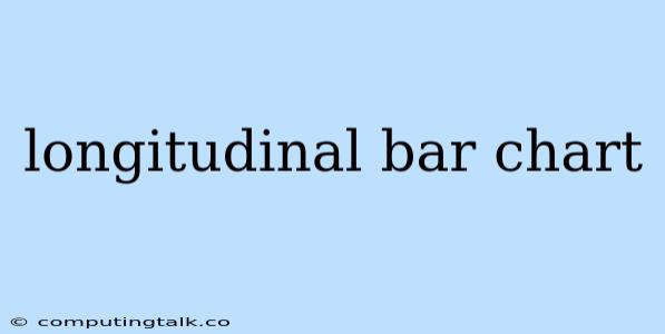 Longitudinal Bar Chart