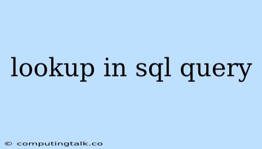 Lookup In Sql Query