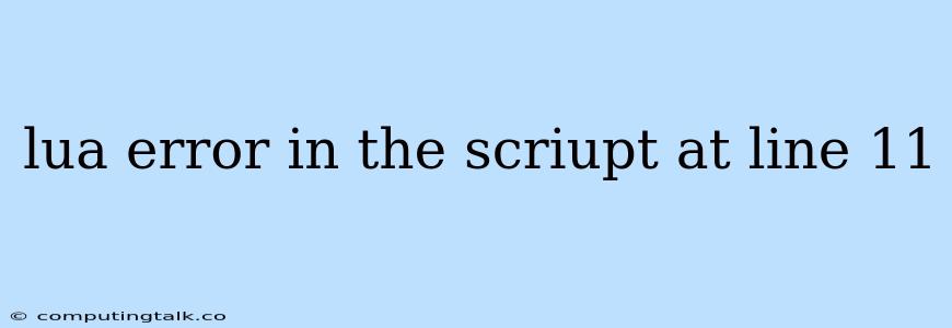 Lua Error In The Scriupt At Line 11