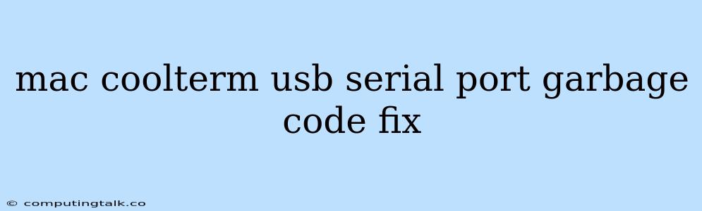 Mac Coolterm Usb Serial Port Garbage Code Fix