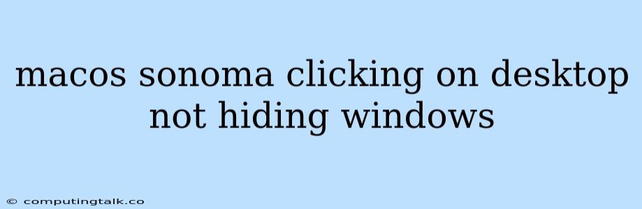 Macos Sonoma Clicking On Desktop Not Hiding Windows