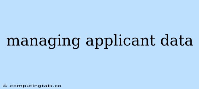 Managing Applicant Data