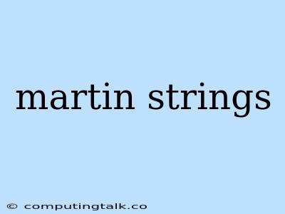 Martin Strings