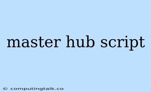 Master Hub Script