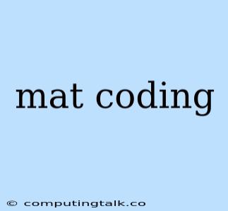 Mat Coding