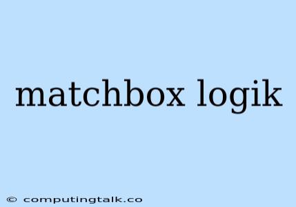 Matchbox Logik