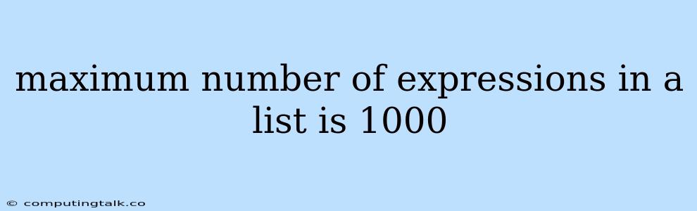 Maximum Number Of Expressions In A List Is 1000