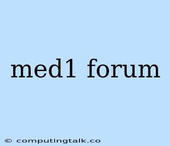 Med1 Forum