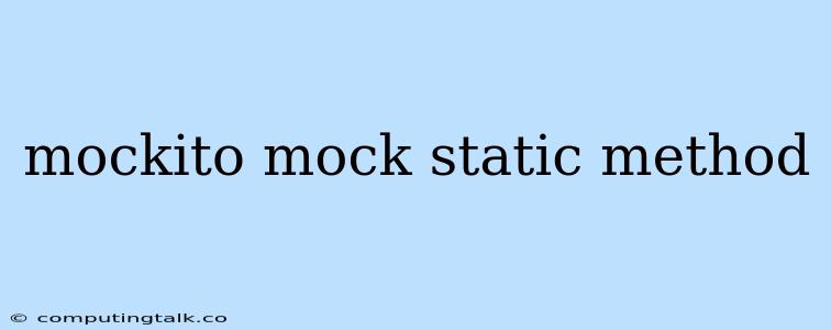 Mockito Mock Static Method