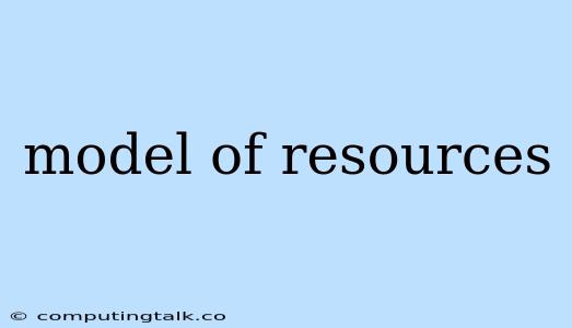 Model Of Resources