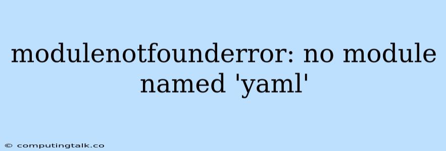 Modulenotfounderror: No Module Named 'yaml'