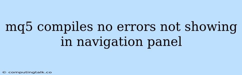 Mq5 Compiles No Errors Not Showing In Navigation Panel