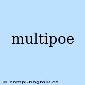 Multipoe