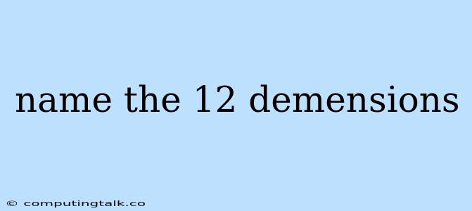 Name The 12 Demensions