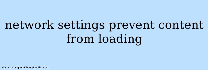 Network Settings Prevent Content From Loading