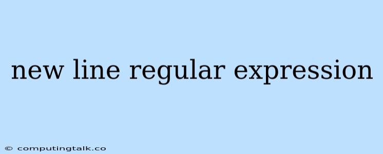 New Line Regular Expression