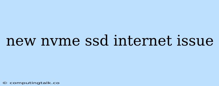 New Nvme Ssd Internet Issue