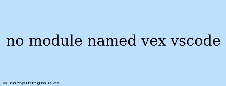 No Module Named Vex Vscode