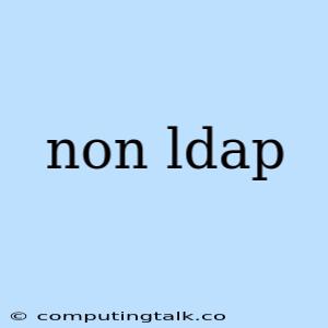 Non Ldap