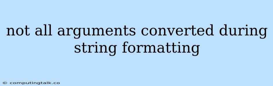 Not All Arguments Converted During String Formatting