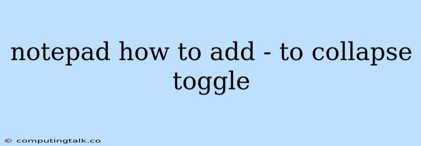 Notepad How To Add - To Collapse Toggle