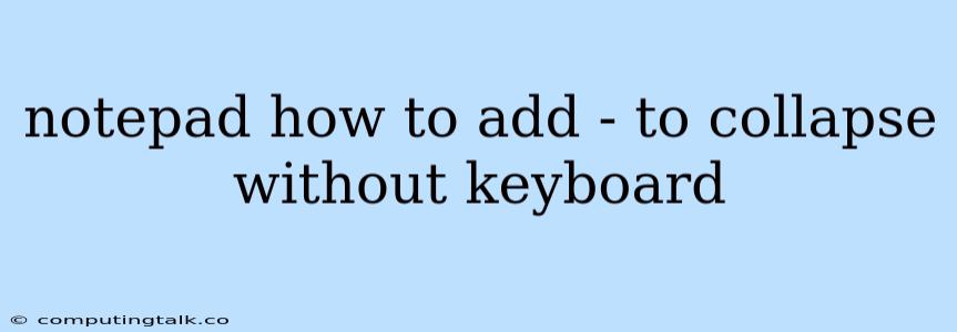 Notepad How To Add - To Collapse Without Keyboard