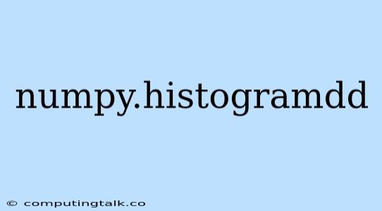 Numpy.histogramdd