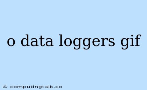 O Data Loggers Gif