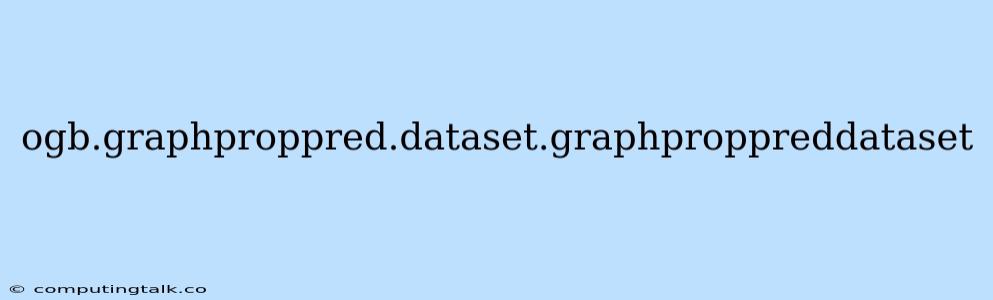 Ogb.graphproppred.dataset.graphproppreddataset