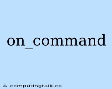 On_command