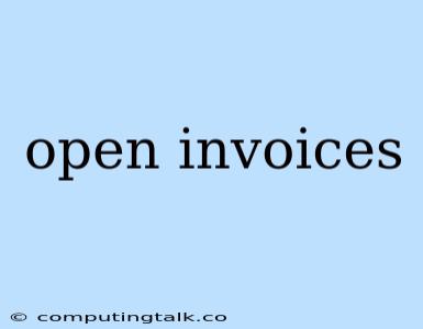 Open Invoices