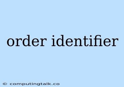 Order Identifier