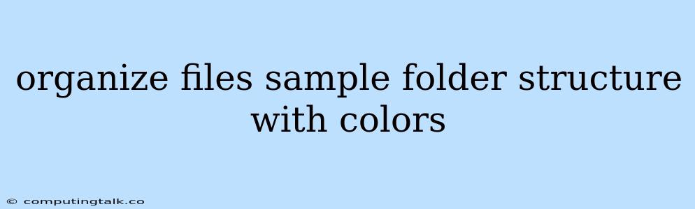 Organize Files Sample Folder Structure With Colors