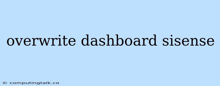 Overwrite Dashboard Sisense