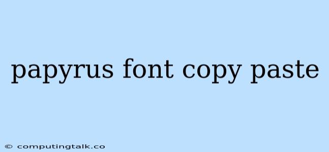 Papyrus Font Copy Paste