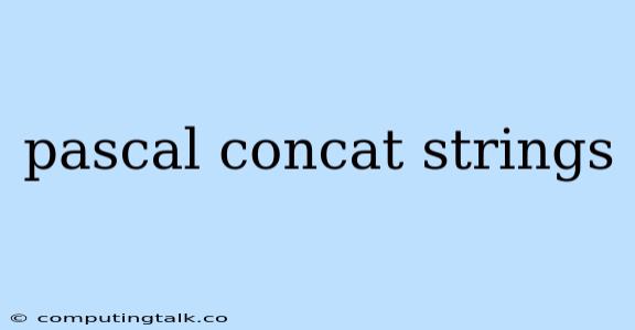 Pascal Concat Strings