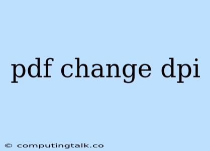 Pdf Change Dpi