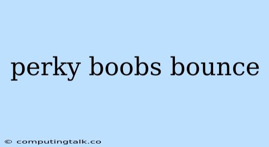 Perky Boobs Bounce