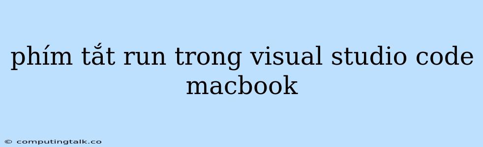 Phím Tắt Run Trong Visual Studio Code Macbook