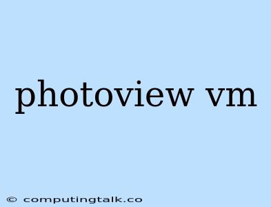 Photoview Vm