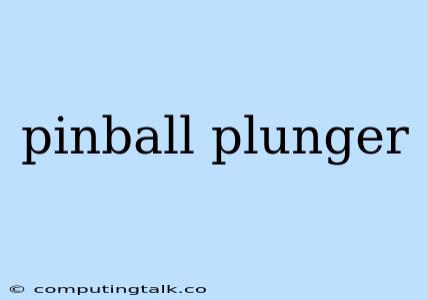 Pinball Plunger