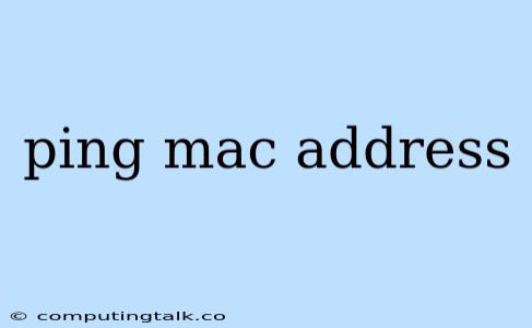 Ping Mac Address