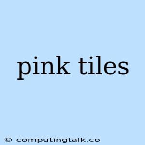 Pink Tiles