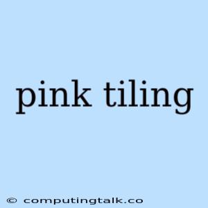 Pink Tiling