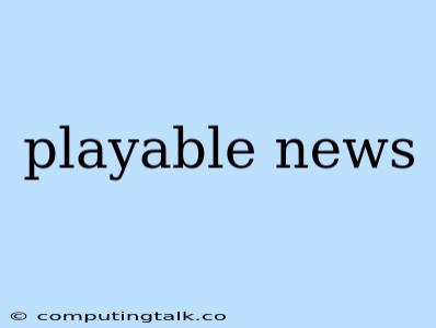 Playable News