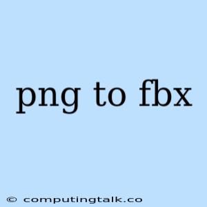 Png To Fbx