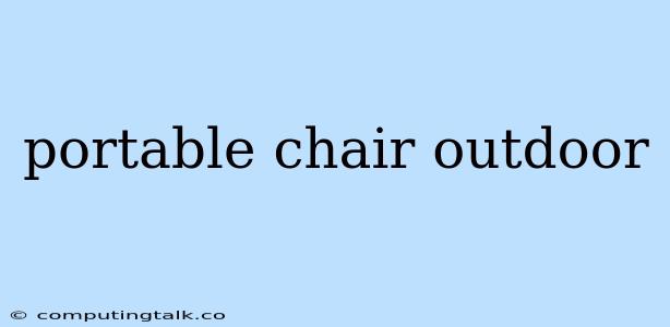 Portable Chair Outdoor