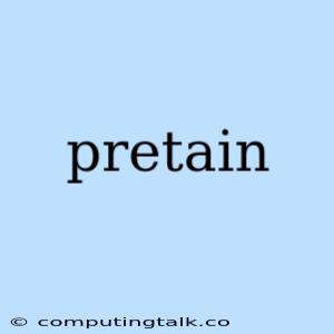 Pretain