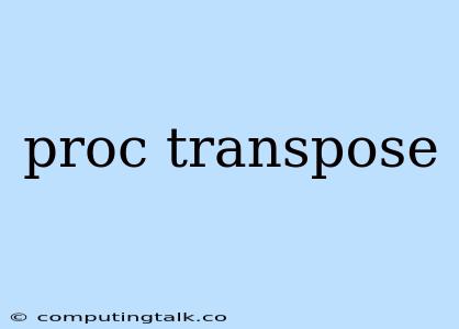 Proc Transpose